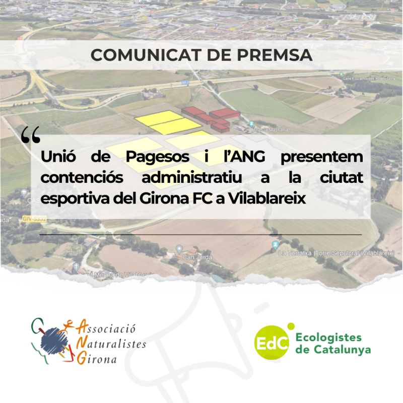 Unió de Pagesos i l’Associació de Naturalistes de Girona presentem contenciós administratiu a la ciutat esportiva del Girona FC a Vilablareix